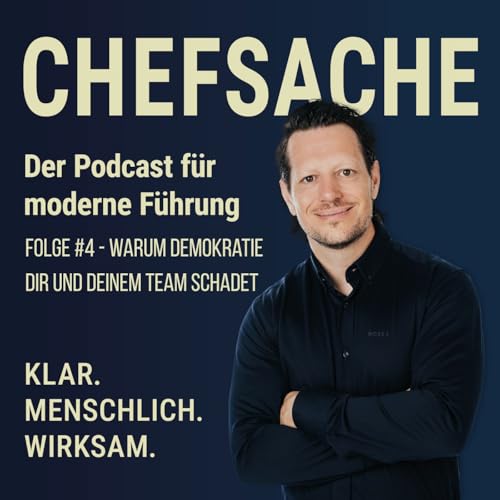 Chefsache - Der Podcast #4 - Warum Demokratie dir und deinem Team schadet