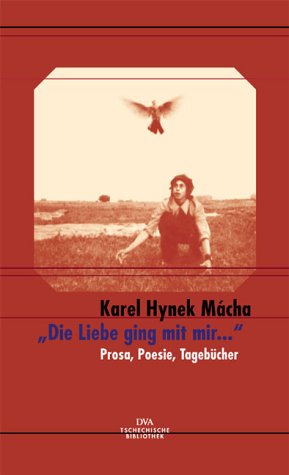 Die Liebe ging mit mir ...: Prosa, Poesie, Tagebücher: Prosa, Poesie, Tagebücher. Ausgew. v. Natascha Drubek-Meyer. Nachw. v. Holt Meyer (Tschechische Bibliothek)