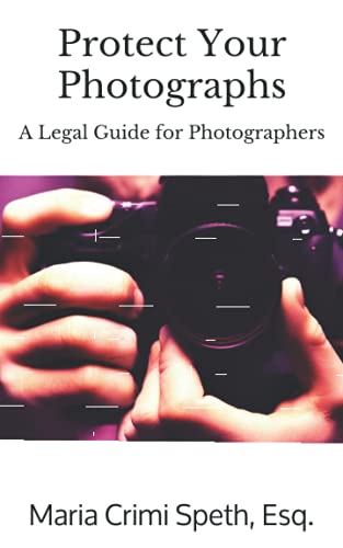 Protect Your Photographs: A Legal Guide for Photographers (Protect Your Creative Works)