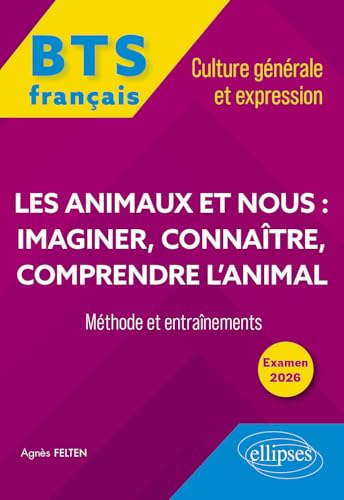 livre Français BTS Culture générale et expression: Les animaux et nous : imaginer, connaître, comprendre l'animal - Méthode et entraînements