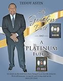 A Golden Past and A Platinum Future -  Independently published