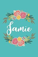 Jamie: 6x9 Lined Writing Notebook Journal with Personalized Name, 120 Pages – Pink & Yellow Flowers on Teal Blue with Cute and Fun Quote, Perfect Gift ... Flowered Personalized Name Gift Journals) 1986544427 Book Cover