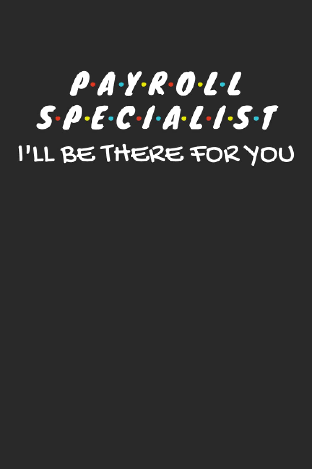 Payroll Specialist Gifts: Blank Lined Notebook Journal Diary Paper, a Funny and Appreciation Gift for Payroll Specialist to Write in