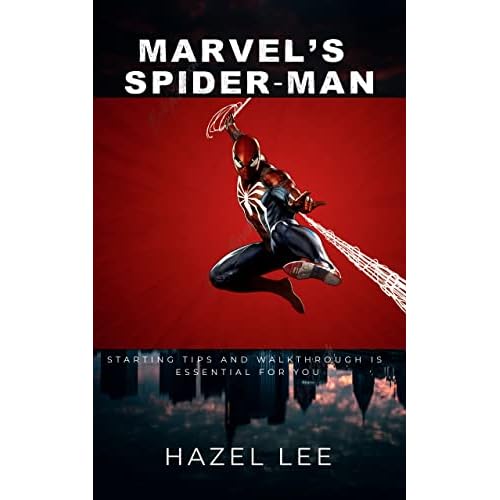 MARVEL'S SPIDER-MAN: Starting Tips And Walkthrough Is Essential For Your Success (English Edition)
