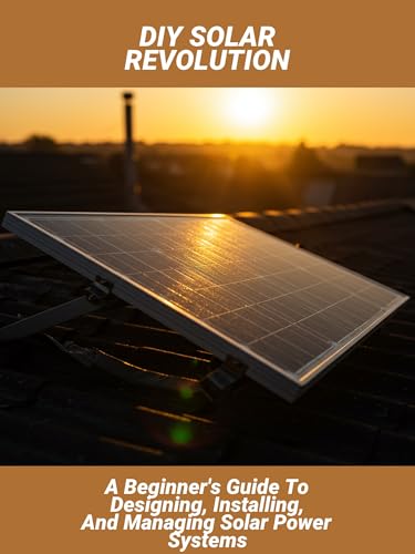 livre Diy Solar Revolution: A Beginner'S Guide To Designing, Installing, And Managing Solar Power Systems (English Edition)