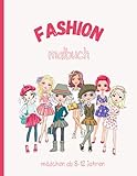 fashion Malbuch Mädchen ab 8-12 Jahren: Ausmalbilder für Mädchen, Kinder, Jugendliche und Frauen -Model-Malbuch Mädchen - Fashion Geschenk