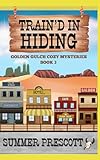 Train'd in Hiding (Golden Gulch Cozy Mysteries)