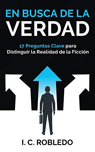 En Busca de la Verdad: 17 Preguntas Clave para Distinguir la Realidad de la Ficción (Spanish Editio