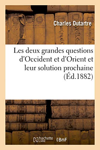 Les Deux Grandes Questions d'Occident Et d'Orient Et Leur Solution Prochaine (French Edition)