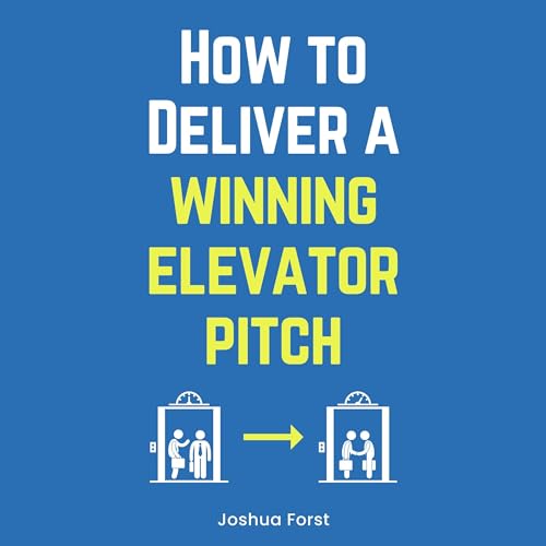 How to Deliver a Winning Elevator Pitch by Joshua Forst episode artwork