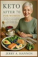 Keto After 70 for Women: 365-Day Low Carb Cookbook for Seniors to Burn Belly Fat, Boost Energy, and Support Healthy Aging 1637504195 Book Cover
