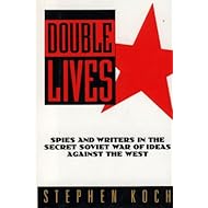 Double Lives: Spies and Writers in the Secret Soviet War of Ideas Against the West