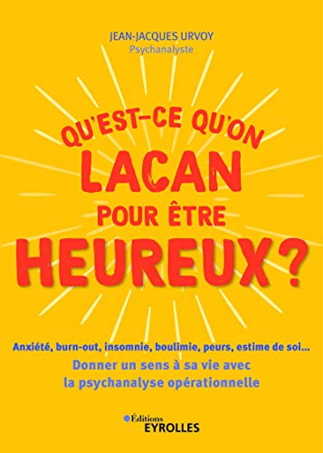 TĂ©lĂ©charger Qu'est-ce qu'on Lacan pour ĂȘtre heureux ?: AnxiĂ©tĂ©, burn-out, insomnie, boulimie, peurs, estime d Livre PDF Gratuit