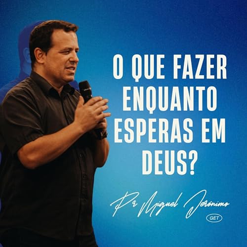 O Que Fazer Enquanto Esperas em Deus? | Pr. Miguel Jer&oacute;nimo