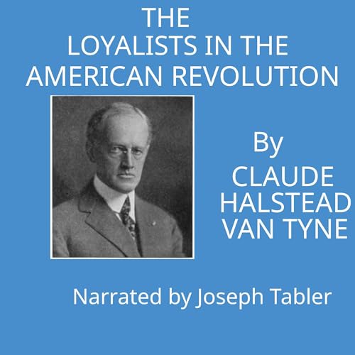 The Loyalists in the American Revolution (By Claude Halstead Van Tyne) episode artwork