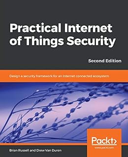 Practical Internet of Things Security: Design a security framework for an Internet connected