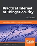 Practical Internet of Things Security: Design a security framework for an Internet connected ecosystem, 2nd Edition