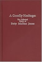 A Goodly Heritage: The Collected Works of Betty Mullins Jones 1881276007 Book Cover