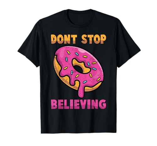 Donuts - Donut Stop Believing - Pastries - Baker - Bakery T-Shirt