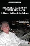 SELECTED PAPERS OF JOHN H. HOLLAND: A PIONEER IN COMPLEXITY SCIENCE (Exploring Complexity, 4)