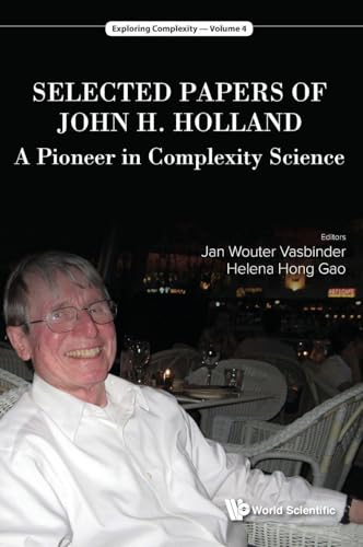 SELECTED PAPERS OF JOHN H. HOLLAND: A PIONEER IN COMPLEXITY SCIENCE (Exploring Complexity, 4)