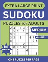 Extra Large Print Sudoku Puzzles: 100 Medium Sudoku Puzzles, 6 Levels of Difficulty One Puzzle Per Page - for Adults, Seniors and Elderly With Solutions and Instructions B0DWLLYBKJ Book Cover