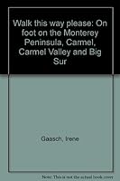 Walk this way please: On foot on the Monterey Peninsula, Carmel, Carmel Valley and Big Sur 0915161001 Book Cover