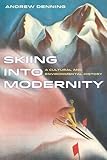 Skiing into Modernity: A Cultural and Environmental History (Sport in World History)