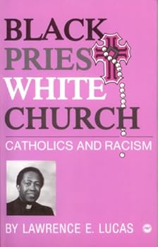 Paperback Black Priest White Church: Catholics and Racism Book