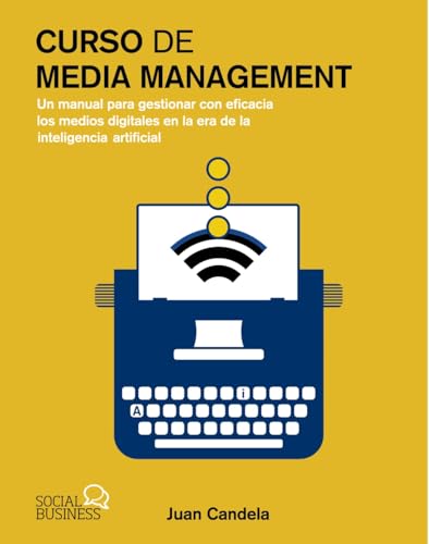 Curso de Media Management: Un manual para gestionar con eficacia los medios digitales en la era de la inteligencia artificial (SOCIAL MEDIA)