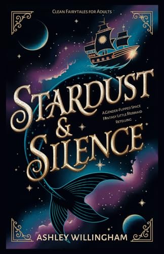 Stardust and Silence: A Space Fantasy Gender-Flipped Little Mermaid Retelling (Clean Fairytales for Adults)