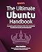 The Ultimate Ubuntu Handbook: A complete guide to Ubuntu 24.04, from installation to advanced security and development