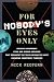 For Nobody's Eyes Only: Missing Government Files and Hidden Archives That Document the Truth Behind the Most Enduring Conspiracy Theories