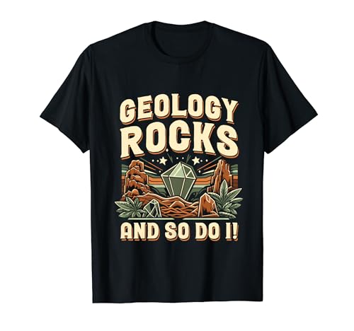 Geology Rocks and So Do I Fun Geology Lover T-Shirt