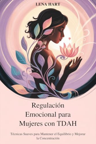Imagen de Regulación Emocional para Mujeres con TDAH: Técnicas Suaves para Mantener el Equilibrio y Mejorar la Concentración