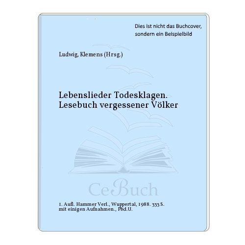 Preisvergleich Produktbild Lebenslieder - Todesklagen. Lesebuch vergessener Völker