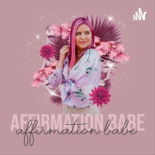 Affirmation Babe Podcast Por Affirmation Babe arte de portada