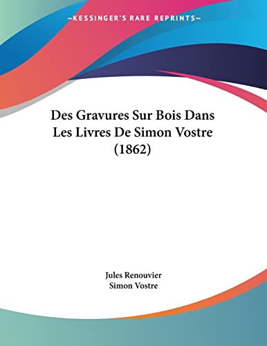 Des Gravures Sur Bois Dans Les Livres De Simon Vostre (1862) (French Edition)