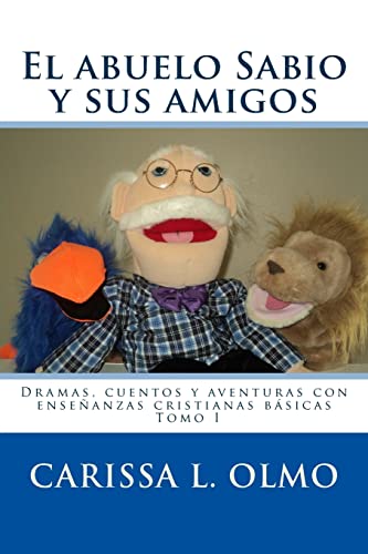 El abuelo Sabio y sus amigos: Dramas, cuentos y aventuras con enseñanzas cristianas básicas Tomo I (Spanish Edition)