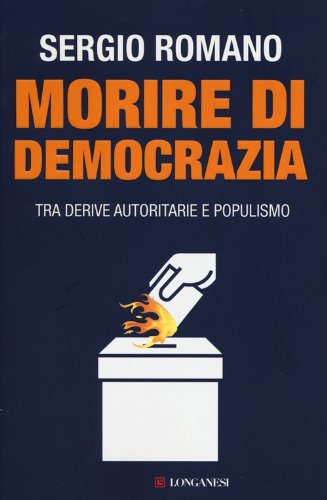 Morire di democrazia. Tra derive autoritarie e populismo Morire di democrazia. Tra derive autoritarie e populismo
