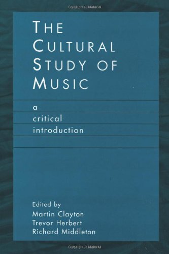 The Cultural Study of Music: A Critical Introduction