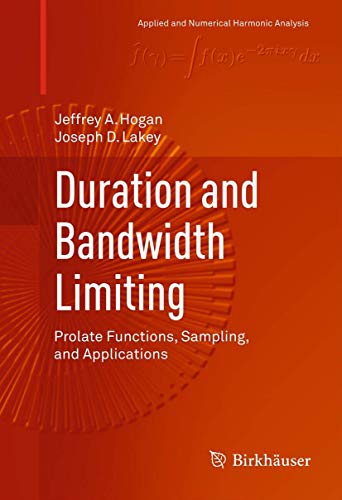 Duration and Bandwidth Limiting: Prolate Functions, Sampling, and Applications (Applied and Numerical Harmonic Analysis) view 2