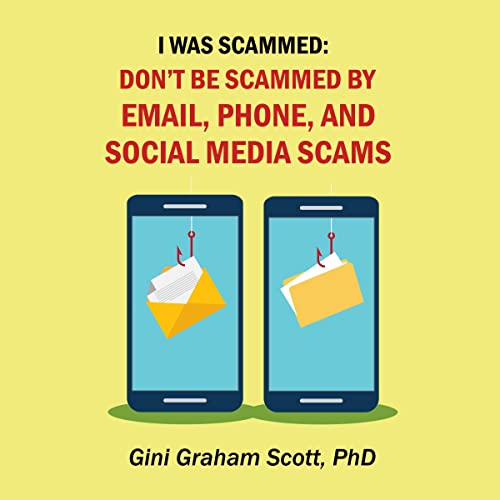 I Was Scammed: Don&amp;rsquo;t Be Scammed by Email, Phone, and Social Media Scams by Gini Graham Scott PhD episode artwork