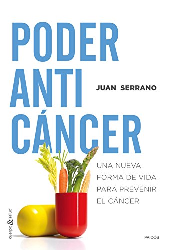 Poder anticáncer: Una nueva forma de vida para prevenir el cáncer (Cuerpo y Salud) Poder anticáncer: Una nueva forma de vida para prevenir el cáncer (Cuerpo y Salud)