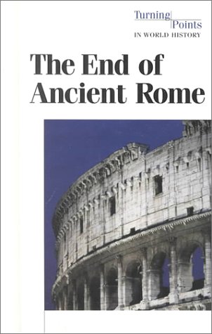 Turning Points in World History - The End of Ancient Rome (hardcover edition)
