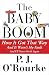 The Baby Boom: How It Got That Way, And It Wasn't My Fault, And I'll Never Do It Again
