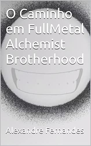 O Caminho em FullMetal Alchemist Brotherhood