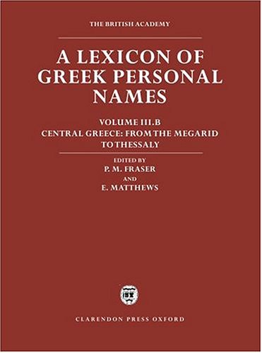 A Lexicon of Greek Personal Names: Volume III.B: Central Greece: From the Megarid to Thessaly