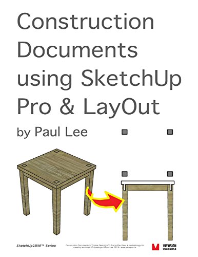 Construction Documents using SketchUp Pro & LayOut: Replace traditional CAD with a new generation of 3D software (SketchUp2BIM)