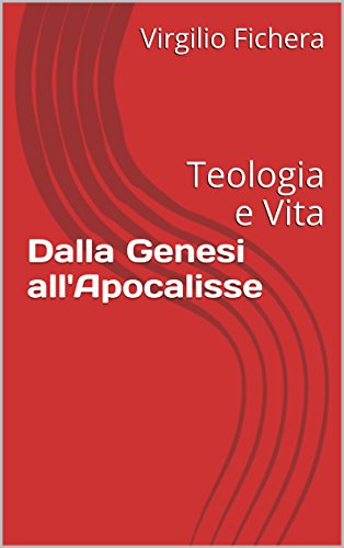 Dalla Genesi all'Apocalisse: Teologia e Vita (Italian Edition)
